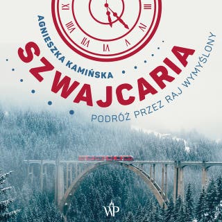 Szwajcaria. Podróż przez raj wymyślony – okładka audiobooka, autor Agnieszka Kamińska