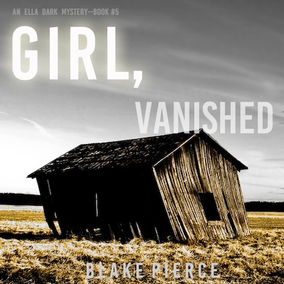 Girl, Vanished (An Ella Dark FBI Suspense Thriller—Book 5)