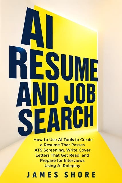 AI Resume and Job Search: How to Use AI Tools to Create a Resume That Passes ATS Screening, Write Cover Letters That Get Read, and Prepare for Interviews Using AI Roleplay – omslag til lydbogen af James Shore