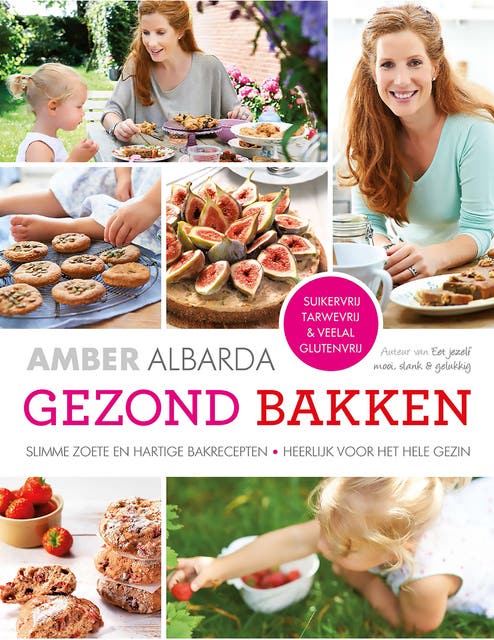 Gezond bakken: Slimme zoete en hartige bakrecepten - Heerlijk voor het hele gezin – omslag van het luisterboek van Amber Albarda
