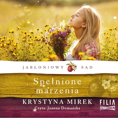 Jabłoniowy sad. Tom 3. Spełnione marzenia – okładka audiobooka, autor Krystyna Mirek