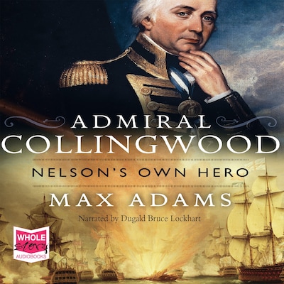 Admiral Collingwood: Nelson's Own Hero – omslag til lydbogen af Max Adams