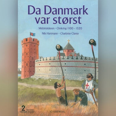 Børnenes Danmarkshistorie 2 - Da Danmark var størst – omslag til lydbogen af Nils Hartmann