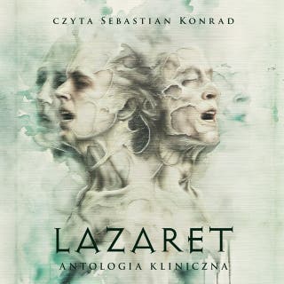 Lazaret. Antologia kliniczna – okładka audiobooka, autor Graham Masterton, Daniel Koziarski, Mariusz Kaszyński, Roland Hensoldt, Przemysław Duda, Karolina Mogielska, Aleksandra Knap, Marcin Zwoleń, Milan Kovačević, Michał Pięta, Agata Kubala, Natalia Gomolec, Agnieszka Vivienne Kowalska, Marta Rakoczy, Natalia Maślej, Michał Gadalski, Jakub Sokołowski, Adam W. Bukowski