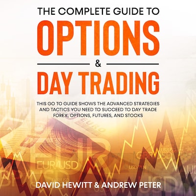 The Complete Guide to Options & Day Trading:  This go to guide shows the advanced strategies and tactics you need to succeed to Day Trade Forex, Options, Futures, and Stocks