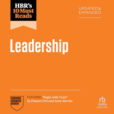 HBR's 10 Must Reads on Leadership, Updated and Expanded (featuring "Begin with Trust" by Frances X. Frei and Anne Morriss) – omslag til lydbogen af HARVARD BUSINESS REVIEW