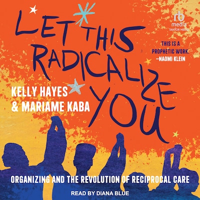 Let This Radicalize You – omslag til lydbogen af Kelly Hayes, Mariame Kaba