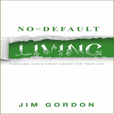 No-Default Living: Pursuing God’s Great Dream for Your Life – omslag van het luisterboek van Jim Gordon