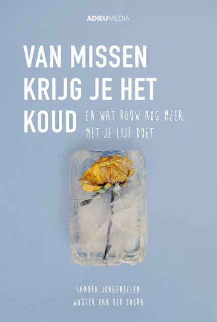 Van missen krijg je het koud (e-book): En wat rouw nog meer met je lijf doet – omslag van het luisterboek van Sandra Jongeneelen,Wouter van der Toorn
