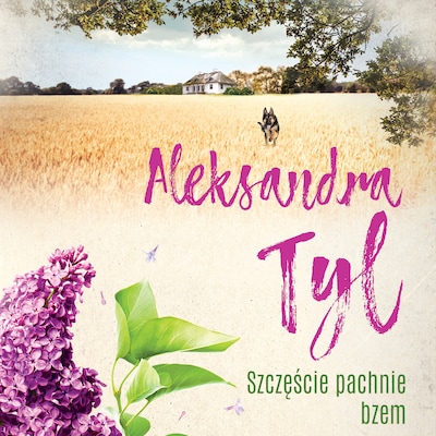 Szczęście pachnie bzem – okładka audiobooka, autor Aleksandra Tyl