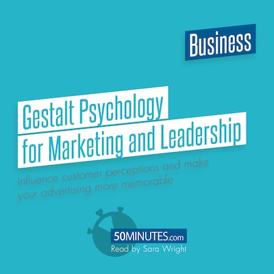 Gestalt Psychology for Marketing and Leadership