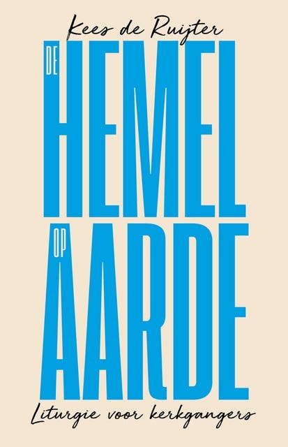 De hemel op aarde: Liturgie voor kerkgangers – omslag van het luisterboek van Kees de Ruijter
