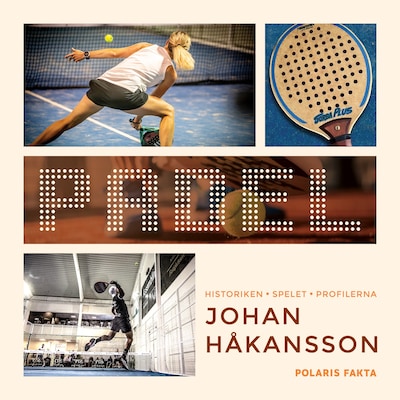 Padel: historiken, spelet, profilerna – omslag till ljudboken av Johan Håkansson