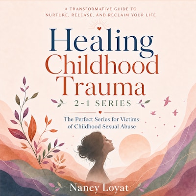 Healing Childhood trauma 2-1 Series – omslag til lydbogen af Loyat Nancy