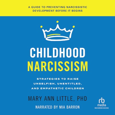 Childhood Narcissism – omslag til lydbogen af Mary Ann Little, PhD