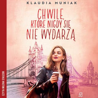 Chwile, które nigdy się nie wydarzą – okładka audiobooka, autor Klaudia Muniak