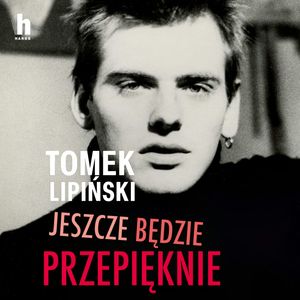 Jeszcze będzie przepięknie – okładka audiobooka, autor Tomek Lipiński