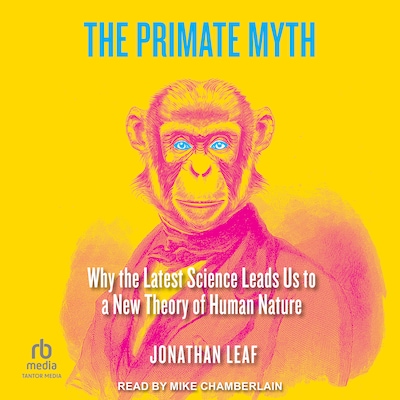 The Primate Myth – omslag til lydbogen af Jonathan Leaf