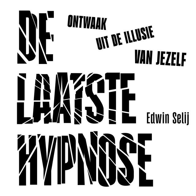 De Laatste Hypnose: Ontwaak uit de illusie van jezelf
