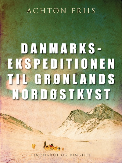 Danmarksekspeditionen til Grønlands nordøstkyst – omslag til lydbogen af Achton Friis