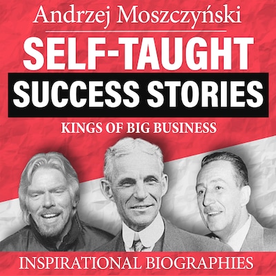 Self-Taught Success Stories - Kings of Big Business – omslag til lydbogen af Andrzej Moszczyński