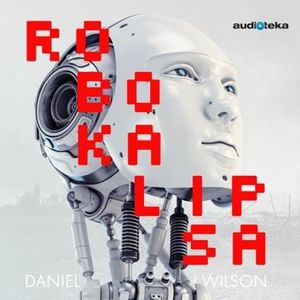 Robokalipsa – okładka audiobooka, autor Daniel Wilson