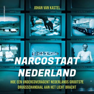 Narcostaat Nederland: Hoe een undercover agent Nederlands grootste drugsschandaal aan het licht bracht