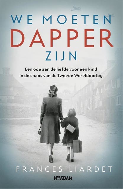 We moeten dapper zijn: Een ode aan de liefde voor een kind in de chaos van de Tweede Wereldoorlog – omslag van het luisterboek van Frances Liardet