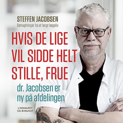 Hvis De lige vil sidde helt stille, frue, dr. Jacobsen er ny på afdelingen – omslag til lydbogen af Steffen Jacobsen