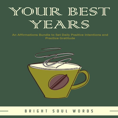 Your Best Years: An Affirmations Bundle to Set Daily Positive Intentions and Practice Gratitude
