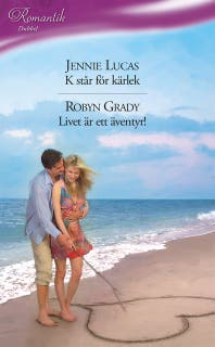 K står för kärlek / Livet är ett äventyr!