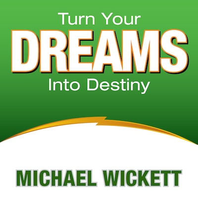 Turn Your Dreams Into Your Destiny – omslag til lydbogen af Michael Wickett