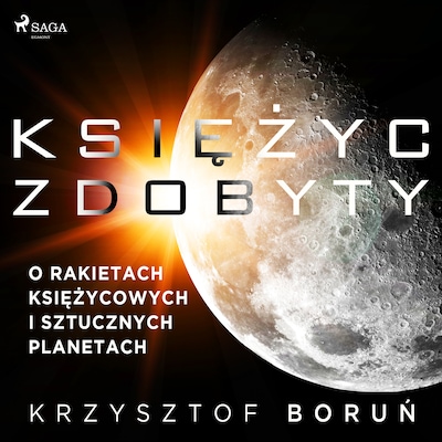 Księżyc zdobyty. O rakietach księżycowych i sztucznych planetach