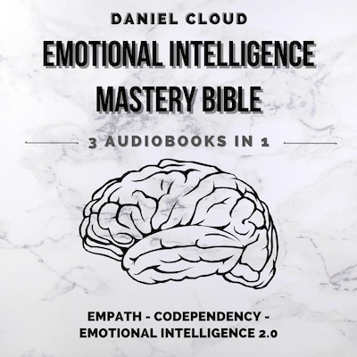 Emotional Intelligence Mastery Bible: Empath, Codependency, Emotional Intelligence 2.0