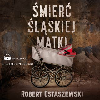 Śmierć śląskiej matki – okładka audiobooka, autor Robert Ostaszewski