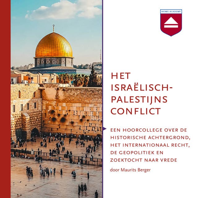 Het Israëlisch-Palestijns conflict: Een hoorcollege over de historische achtergrond, het internationaal recht, de geopolitiek en zoektocht naar vrede