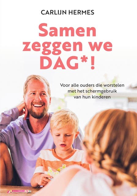 Samen zeggen we dag*!: Voor alle ouders die worstelen met het schermgebruik van hun kinderen