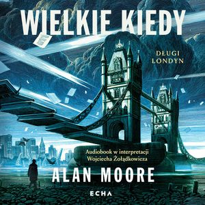 Wielkie Kiedy – okładka audiobooka, autor Alan Moore