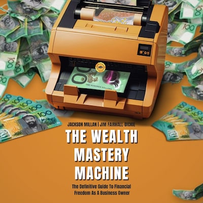 The Wealth Mastery Machine: The Definitive Guide To Financial Freedom As A Business Owner – omslag til lydbogen af Jackson  Millan, Jim  Fairhall-Dickie