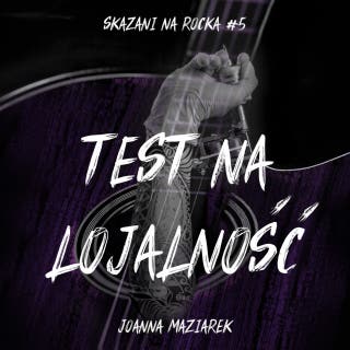 Test na lojalność. Skazani na rocka #5 – okładka audiobooka, autor Joanna Maziarek