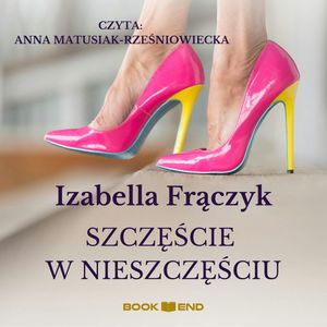 Szczęście w nieszczęściu – okładka audiobooka, autor Izabella Frączyk