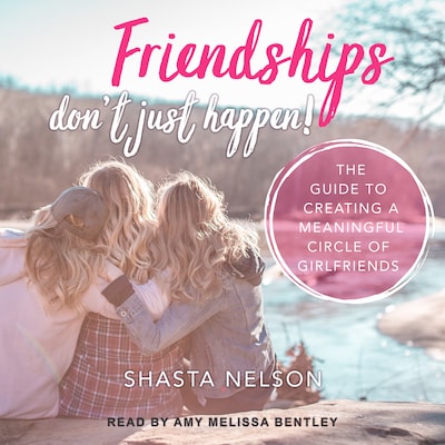 Friendships Don't Just Happen! – omslag til lydbogen af Shasta Nelson