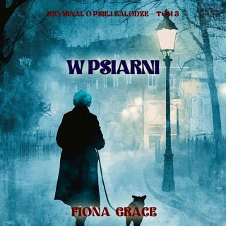 W psiarni (Kryminał o psiej załodze — Tom 5) – okładka audiobooka, autor Fiona Grace