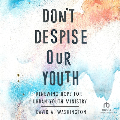 Don't Despise Our Youth