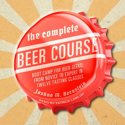 The Complete Beer Course – omslag til lydbogen af Joshua M. Bernstein