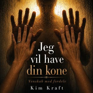 Jeg vil have din kone: Venskab med fordele – omslag til lydbogen af Kim Kraft
