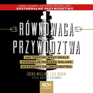 Równowaga przywództwa. Jak taktyki Navy Seals pomagają znaleźć balans niezbędny do zwycięstwa – okładka audiobooka, autor Jocko Willink, Leif Babin