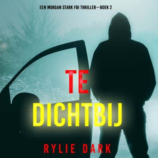 Te Dichtbij (Een Morgan Stark FBI Thriller—Boek 2)