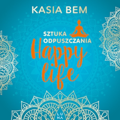 Sztuka odpuszczania. Happy life – okładka audiobooka, autor Kasia Bem