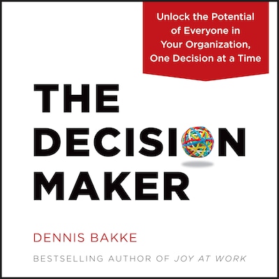 The Decision Maker - Unlock the Potential of Everyone in Your Organization, One Decision at a Time (unabridged)